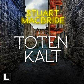 Hörbuch Totenkalt - Detective Sergeant Logan McRae, Band 10 (ungekürzt)  - Autor Stuart MacBride   - gelesen von Erik Schäffler