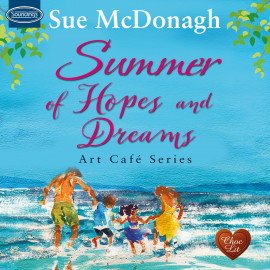 Hörbuch Summer of Hopes and Dreams  - Autor Sue McDonagh   - gelesen von Charlotte Strevens