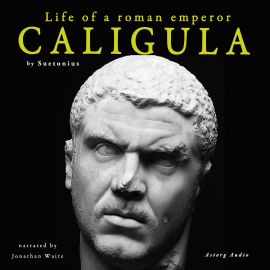 Hörbuch Caligula, life of a roman emperor  - Autor Suetonius   - gelesen von Jonathan Waite