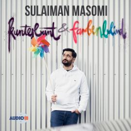 Hörbuch kunterbunt & farbenblind  - Autor Sulaiman Masomi   - gelesen von Sulaiman Masomi