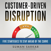 Customer-Driven Disruption - Five Strategies to Stay Ahead of the Curve (Unabridged)