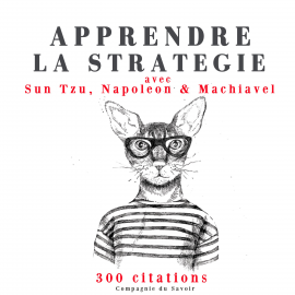 Hörbuch Apprendre la stratégie avec Sun Tzu, Machiavel, Napoléon  - Autor Sun Tzu   - gelesen von Elodie Huber