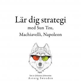 Hörbuch Lär dig strategi med Sun Tzu, Machiavelli, Napoleon ...  - Autor Sun Tzu   - gelesen von Johannes Johnström