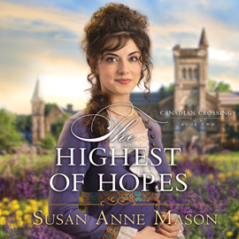 Hörbuch The Highest of Hopes (Canadian Crossings 2)  - Autor Susan Anne Mason   - gelesen von Susan Boyce