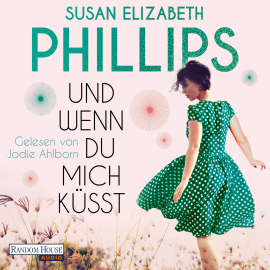 Hörbuch Und wenn du mich küsst  - Autor Susan Elizabeth Phillips   - gelesen von Jodie Ahlborn