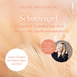 Hörbuch Schutzengel: Übungen & Techniken zum Buch "Das 1x1 der Engelkommunikation"  - Autor Susan Froitzheim   - gelesen von Susan Froitzheim
