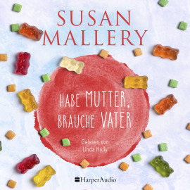 Hörbuch Habe Mutter, brauche Vater (ungekürzt)  - Autor Susan Mallery   - gelesen von Linda Holly