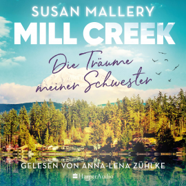 Hörbuch Mill Creek - Die Träume meiner Schwester (ungekürzt)  - Autor Susan Mallery   - gelesen von Anna-Lena Zühlke