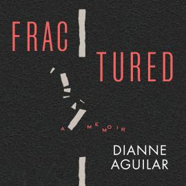 Hörbuch Fractured - A Memoir (Unabridged)  - Autor Susan Mockler   - gelesen von Dianne Aguilar