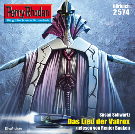 Hörbuch Perry Rhodan 2574: Das Lied der Vatrox  - Autor Susan Schwartz   - gelesen von Renier Baaken