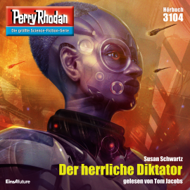 Hörbuch Perry Rhodan 3104: Der herrliche Diktator  - Autor Susan Schwartz   - gelesen von Tom Jacobs