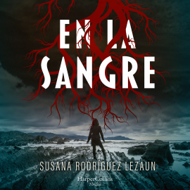 Hörbuch En la sangre  - Autor Susana Rodríguez Lezaun   - gelesen von Alba Ruipérez