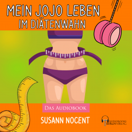 Hörbuch Mein JOJO Leben im Diätenwahn  - Autor Susann Nocent   - gelesen von Susann Nocent