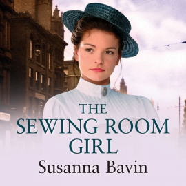 Hörbuch The Sewing Room Girl  - Autor Susanna Bavin   - gelesen von Julia Franklin
