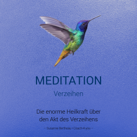 Hörbuch Meditation für das Verzeihen  - Autor Susanne Bertheau   - gelesen von Susanne Bertheau