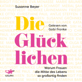 Hörbuch Die Glücklichen  - Autor Susanne Beyer   - gelesen von Gabi Franke