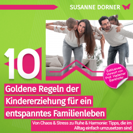 Hörbuch 10 goldene Regeln der Kindererziehung für ein entspanntes Familienleben  - Autor Susanne Dorner   - gelesen von Daniel Malin