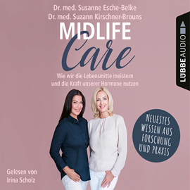 Hörbuch Midlife-Care - Wie wir die Lebensmitte meistern und die Kraft unserer Hormone nutzen (Ungekürzt)  - Autor Susanne Esche-Belke, Suzann Kirschner-Brouns   - gelesen von Irina Scholz