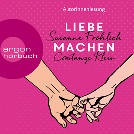 Hörbuch Liebe machen - Das Bestseller-Duo über die Liebe: wie wir sie finden, halten und genießen (Ungekürzte Lesung)  - Autor Susanne Fröhlich, Constanze Kleis   - gelesen von Schauspielergruppe