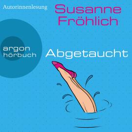 Hörbuch Abgetaucht - Ein Andrea Schnidt Roman, Band 11 (Gekürzte Lesung)  - Autor Susanne Fröhlich   - gelesen von Susanne Fröhlich
