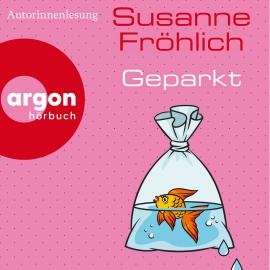 Hörbuch Geparkt (Autorisierte Lesefassung)  - Autor Susanne Fröhlich   - gelesen von Susanne Fröhlich