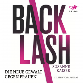 Hörbuch Backlash - Die neue Gewalt gegen Frauen  - Autor Susanne Kaiser   - gelesen von Anne Rab