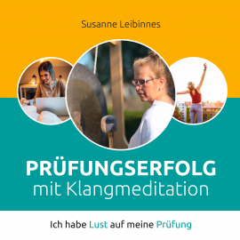 Hörbuch Prüfungserfolg mit Klangmeditation  - Autor Susanne Leibinnes   - gelesen von Susanne Leibinnes