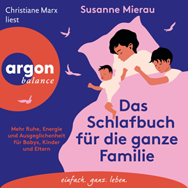 Hörbuch Das Schlafbuch für die ganze Familie - Mehr Ruhe, Energie und Ausgeglichenheit für Babys, Kinder und Eltern (Ungekürzte Lesung)  - Autor Susanne Mierau   - gelesen von Christiane Marx