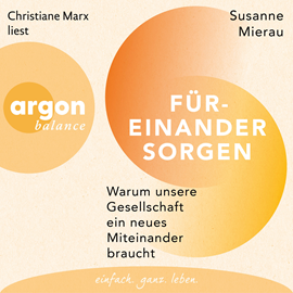 Hörbuch Füreinander sorgen - Warum unsere Gesellschaft ein neues Miteinander braucht (Ungekürzte Lesung)  - Autor Susanne Mierau   - gelesen von Christiane Marx