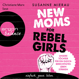 Hörbuch New Moms for Rebel Girls - Unsere Töchter für ein gleichberechtigtes Leben stärken (Ungekürzte Lesung)  - Autor Susanne Mierau   - gelesen von Christiane Marx