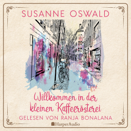 Hörbuch Willkommen in der kleinen Kaffeerösterei (ungekürzt)  - Autor Susanne Oswald   - gelesen von Ranja Bonalana