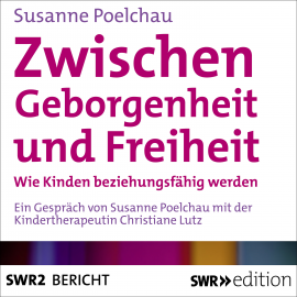 Hörbuch Zwischen Geborgenheit und Freiheit  - Autor Susanne Poelchau   - gelesen von Schauspielergruppe