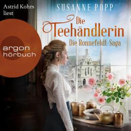 Hörbuch Die Teehändlerin - Die Ronnefeldt-Saga, Band 1 (Ungekürzt)  - Autor Susanne Popp   - gelesen von Astrid Kohrs