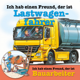 Hörbuch Berufeserie 4: Ich hab einen Freund, der ist Lastwagenfahrer / Bauarbeiter  - Autor Susanne Schürmann   - gelesen von Schauspielergruppe