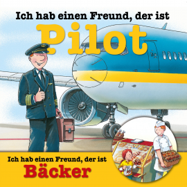 Hörbuch Berufeserie 6: Ich hab einen Freund, der ist Pilot / Bäcker  - Autor Susanne Schürmann   - gelesen von Schauspielergruppe