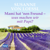 Hörbuch Mami hat 'nen Freund - was machen wir mit Papi?  - Autor Susanne von Loessl   - gelesen von Susanne von Loessl