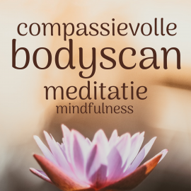 Hörbuch Compassievolle Bodyscan: Mindfulness Meditatie  - Autor Suzan van der Goes   - gelesen von Suzan van der Goes
