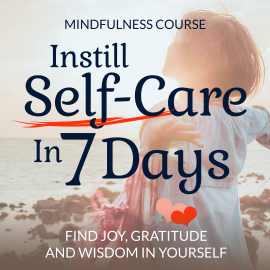 Hörbuch Instill Self-Care In 7 Days: Mindfulness Course  - Autor Suzan van der Goes   - gelesen von Suzan van der Goes
