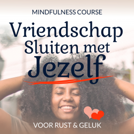 Hörbuch Vriendschap Sluiten met Jezelf: Mindfulness Course  - Autor Suzan van der Goes   - gelesen von Suzan van der Goes