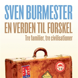 Hörbuch En verden til forskel - tre familier, tre civilisationer  - Autor Sven Burmester   - gelesen von Bjarne Mouridsen