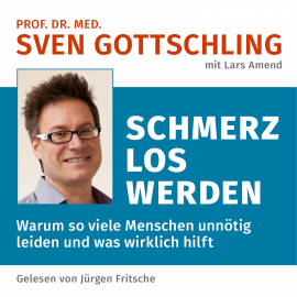 Hörbuch Prof. Dr. med. Sven Gottschling (mit Lars Amend): Schmerz Los Werden  - Autor Sven Gottschling   - gelesen von Jürgen Fritsche