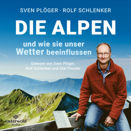 Hörbuch Die Alpen und wie sie unser Wetter beeinflussen  - Autor Sven Plöger   - gelesen von Schauspielergruppe