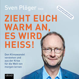 Hörbuch Zieht euch warm an, es wird heiß!  - Autor Sven Plöger   - gelesen von Schauspielergruppe