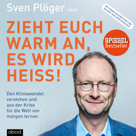 Hörbuch Zieht euch warm an, es wird heiß!  - Autor Sven Plöger   - gelesen von Sven Plöger