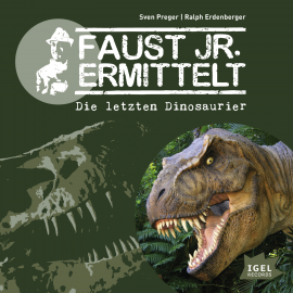 Hörbuch Faust jr. ermittelt. Die letzten Dinosaurier  - Autor Sven Preger   - gelesen von Schauspielergruppe