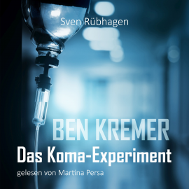 Hörbuch Ben Kremer Das Koma-Experiment  - Autor Sven Rübhagen   - gelesen von Martina Persa