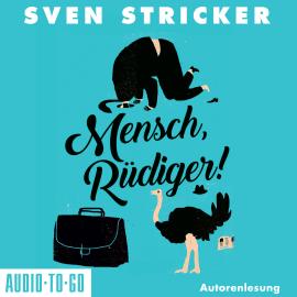 Hörbuch Mensch, Rüdiger! (ungekürzt)  - Autor Sven Stricker   - gelesen von Sven Stricker