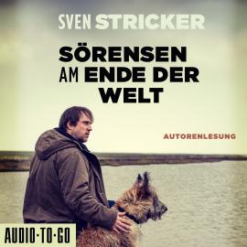 Hörbuch Sörensen am Ende der Welt - Sörensen ermittelt, Band 3 (ungekürzt)  - Autor Sven Stricker   - gelesen von Sven Stricker
