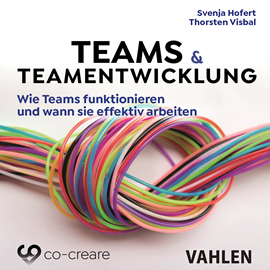 Hörbuch Teams & Teamentwicklung - Wie Teams funktionieren und wann sie effektiv arbeiten (Ungekürzt)  - Autor Svenja Hofert, Thorsten Visbal, Co-Creare   - gelesen von Thomas Meinhardt