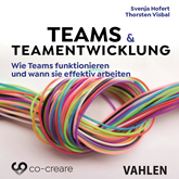 Teams & Teamentwicklung - Wie Teams funktionieren und wann sie effektiv arbeiten (Ungekürzt)